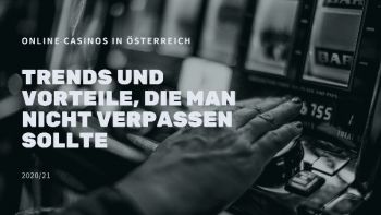 Online Casinos in Österreich: Trends und Vorteile, die man nicht verpassen sollt